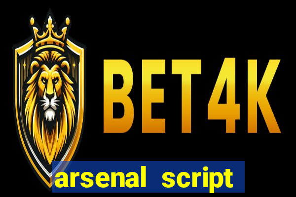 arsenal script pastebin 2022